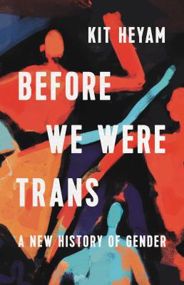 cover of book title Before We Were Trans: A New History of Gender